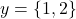 y=\{1, 2\}