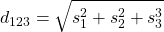 \displaystyle d_{123}=\sqrt{s_1^2+s_2^2+s_3^3}