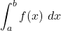 \displaystyle \int_a^b f(x)\ dx