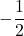 \displaystyle -\frac{1}{2}