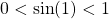 0 < \sin(1)< 1
