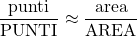 \displaystyle \frac{\text{punti}}{\text{PUNTI}}\approx \frac{\text{area}}{\text{AREA}}