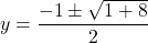 \displaystyle y=\frac{-1\pm\sqrt{1+8}}{2}