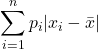 \displaystyle \sum _{i=1}^{n}p_i |x_{i}-{\bar {x}}|}