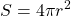 \displaystyle S=4 \pi r^2