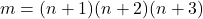 m = (n + 1)(n + 2)(n + 3)