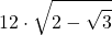 \displaystyle 12\cdot\sqrt{2-\sqrt{3}}