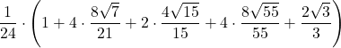 \displaystyle\frac{1}{24}\cdot\left(1+4\cdot\frac{8\sqrt{7}}{21}+2\cdot\frac{4\sqrt{15}}{15}+4\cdot\frac{8\sqrt{55}}{55}+\frac{2\sqrt{3}}{3}}\right)