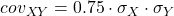 \displaystyle cov_{XY} = 0.75 \cdot \sigma_X \cdot {\sigma_Y}