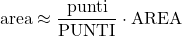 \displaystyle \text{area}\approx \frac{\text{punti}}{\text{PUNTI}}\cdot \text{AREA}