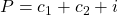 \displaystyle P = c_1+c_2+i