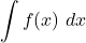 \displaystyle \int f(x)\ dx