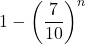 \displaystyle 1-\left(\frac{7}{10}\right)^n