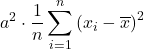 \displaystyle a^2\cdot \frac{1}{n} \sum_{i=1}^n \left( x_{i}-\overline{x}\right)^2