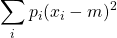 \displaystyle \sum_i p_i(x_i-m)^2