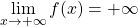 \displaystyle \lim_{x \rightarrow +\infty}f(x)=+\infty