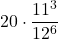 \displaystyle 20\cdot \frac{11^3}{12^6}