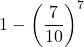 \displaystyle 1-\left(\frac{7}{10}\right)^7