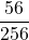 \displaystyle \frac{56}{256}