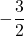 \displaystyle -\frac{3}{2}