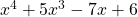 x^4+5 x^3 -7 x +6