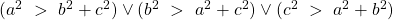 (a^2\ > \ b^2+c^2)\vee(b^2\ > \ a^2+c^2)\vee(c^2\ > \ a^2+b^2)