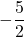 \displaystyle -\frac{5}{2}