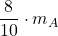 \displaystyle \frac{8}{10}\cdot m_A