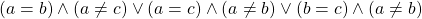 (a=b)\wedge(a \ne c)\vee(a=c)\wedge(a \ne b)\vee(b=c)\wedge(a \ne b)