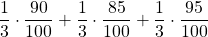 \displaystyle \frac{1}{3}\cdot \frac{90}{100} + \frac{1}{3}\cdot \frac{85}{100}+\frac{1}{3}\cdot \frac{95}{100}