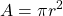 \displaystyle A=\pi r^2