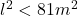 l^2 < 81 m^2