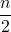 \displaystyle \frac{n}{2}