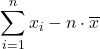 \displaystyle \sum_{i=1}^n {x_i}-n\cdot  {\overline{x}}