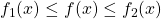 f_1(x) \le f(x) \le f_2(x)