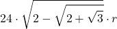 \displaystyle 24\cdot \sqrt{2-\sqrt{2+\sqrt{3}}}\cdot r