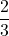 \displaystyle \frac{2}{3}