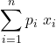 \displaystyle \sum_{i=1}^n {p_i\ x_i}