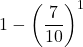 \displaystyle 1-\left(\frac{7}{10}\right)^1