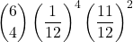 \displaystyle {6 \choose 4}\left(\frac{1}{12}\right)^4\left(\frac{11}{12}\right)^2