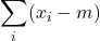 \displaystyle \sum _{i} (x_{i}-m)