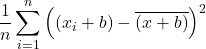 \displaystyle\frac{1}{n} \sum_{i=1}^n \left((x_{i}+b)-\overline{(x+b)}\right)^2