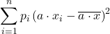 \displaystyle \sum_{i=1}^n p_i\left(a\cdot x_{i}-\overline{a\cdot x}\right)^2