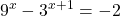 \displaystyle 9^x-3^{x+1}=-2