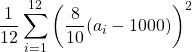 \displaystyle \frac{1}{12}\sum_{i=1}^{12} \left(\frac{8}{10}(a_i-1000)\right)^2