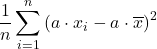 \displaystyle \frac{1}{n} \sum_{i=1}^n \left(a\cdot x_{i}-a\cdot\overline{x}\right)^2