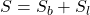 \displaystyle S=S_b+S_l