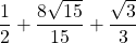 \displaystyle \frac{1}{2} +\frac{8\sqrt{15}}{15}+\frac{\sqrt{3}}{3}