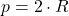 \displaystyle p = 2\cdot R