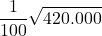 \displaystyle \frac{1}{100}\sqrt{420.000}